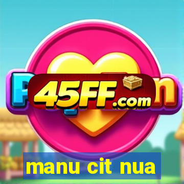 manu cit nua